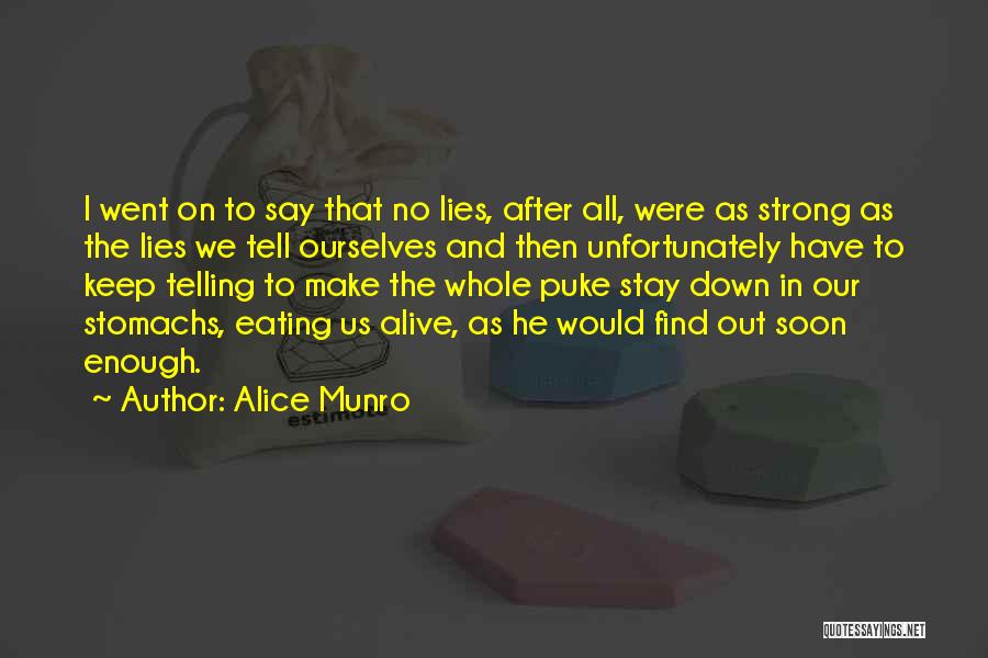 Alice Munro Quotes: I Went On To Say That No Lies, After All, Were As Strong As The Lies We Tell Ourselves And