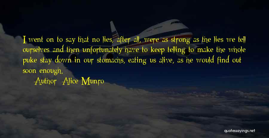 Alice Munro Quotes: I Went On To Say That No Lies, After All, Were As Strong As The Lies We Tell Ourselves And