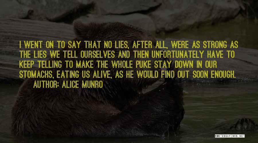 Alice Munro Quotes: I Went On To Say That No Lies, After All, Were As Strong As The Lies We Tell Ourselves And