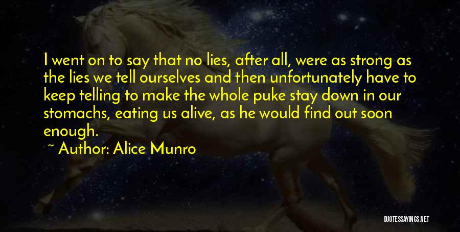 Alice Munro Quotes: I Went On To Say That No Lies, After All, Were As Strong As The Lies We Tell Ourselves And