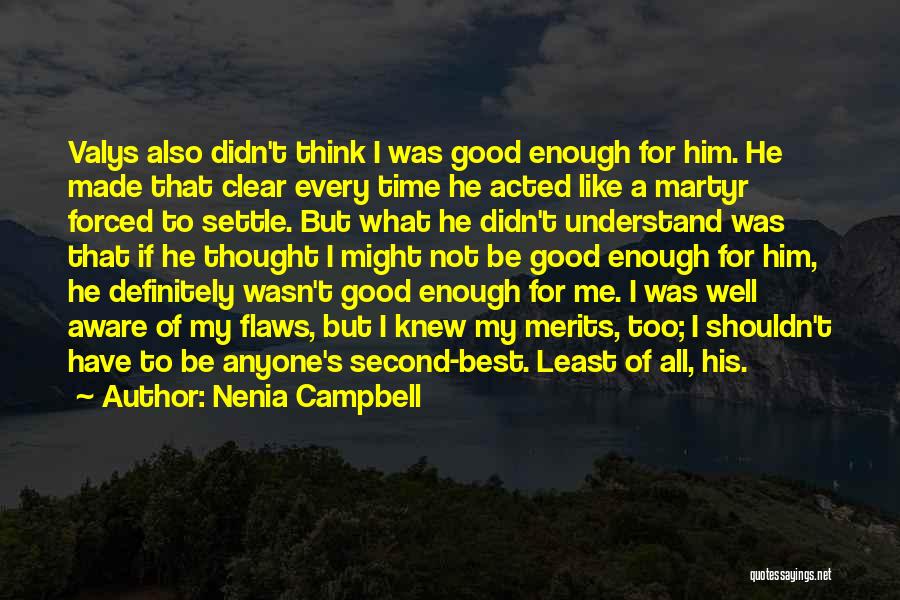 Nenia Campbell Quotes: Valys Also Didn't Think I Was Good Enough For Him. He Made That Clear Every Time He Acted Like A