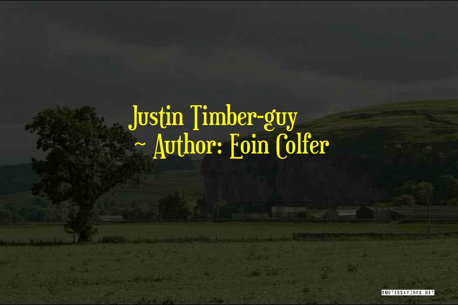Eoin Colfer Quotes: Justin Timber-guy