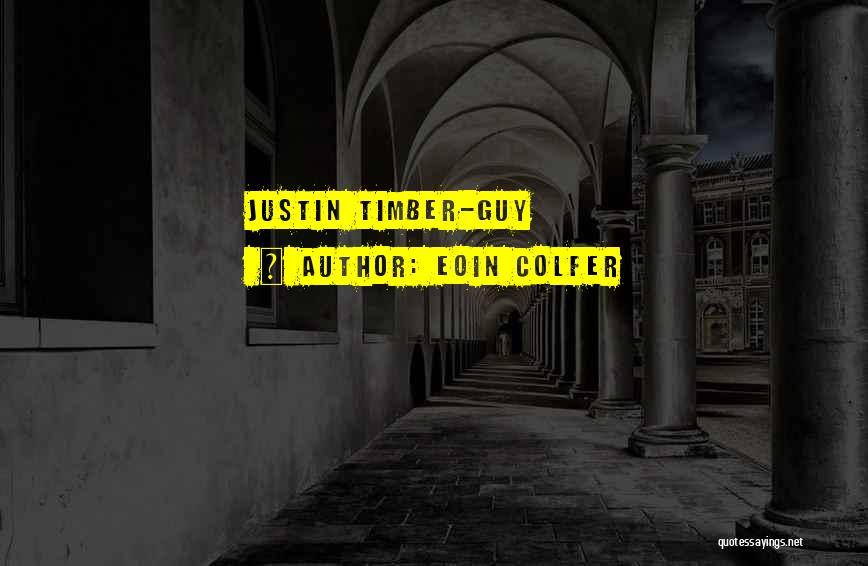 Eoin Colfer Quotes: Justin Timber-guy