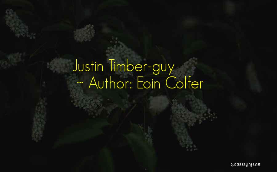 Eoin Colfer Quotes: Justin Timber-guy