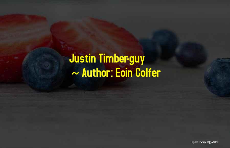 Eoin Colfer Quotes: Justin Timber-guy
