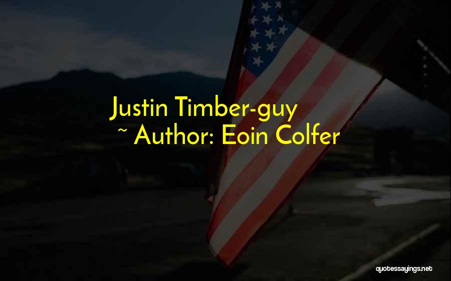 Eoin Colfer Quotes: Justin Timber-guy