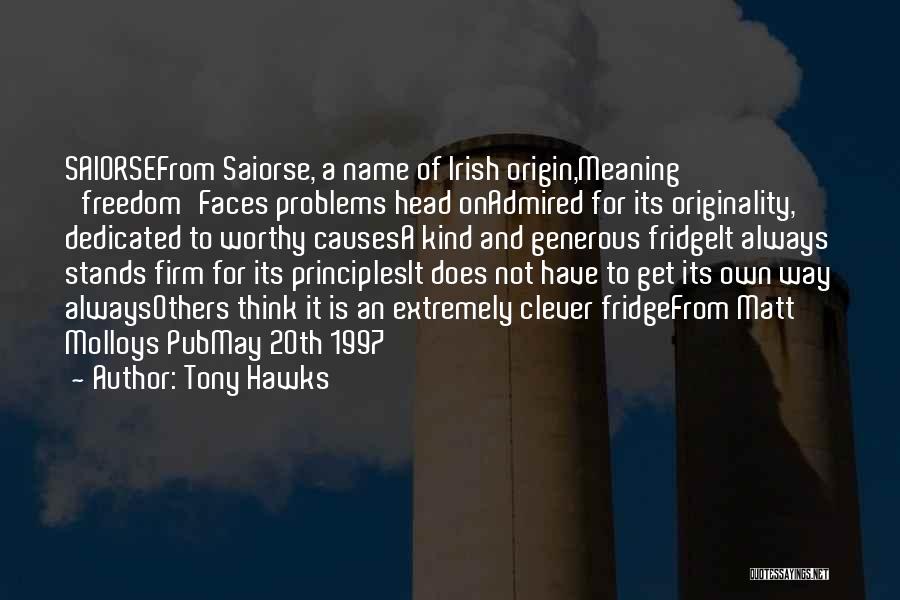 Tony Hawks Quotes: Saiorsefrom Saiorse, A Name Of Irish Origin,meaning 'freedom'faces Problems Head Onadmired For Its Originality, Dedicated To Worthy Causesa Kind And