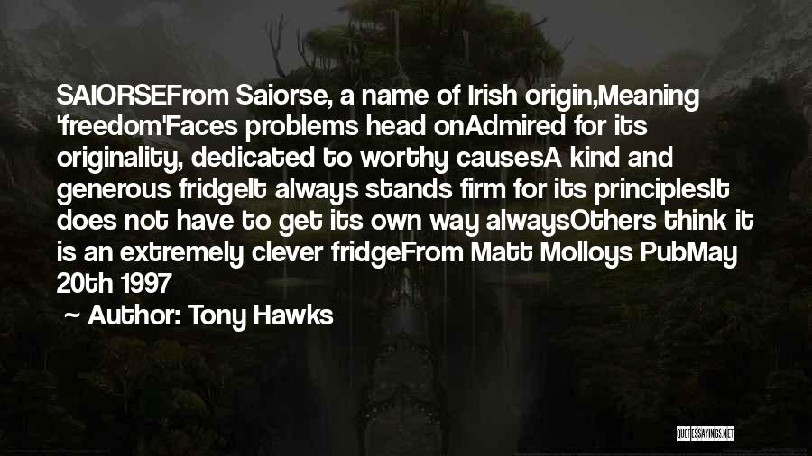 Tony Hawks Quotes: Saiorsefrom Saiorse, A Name Of Irish Origin,meaning 'freedom'faces Problems Head Onadmired For Its Originality, Dedicated To Worthy Causesa Kind And