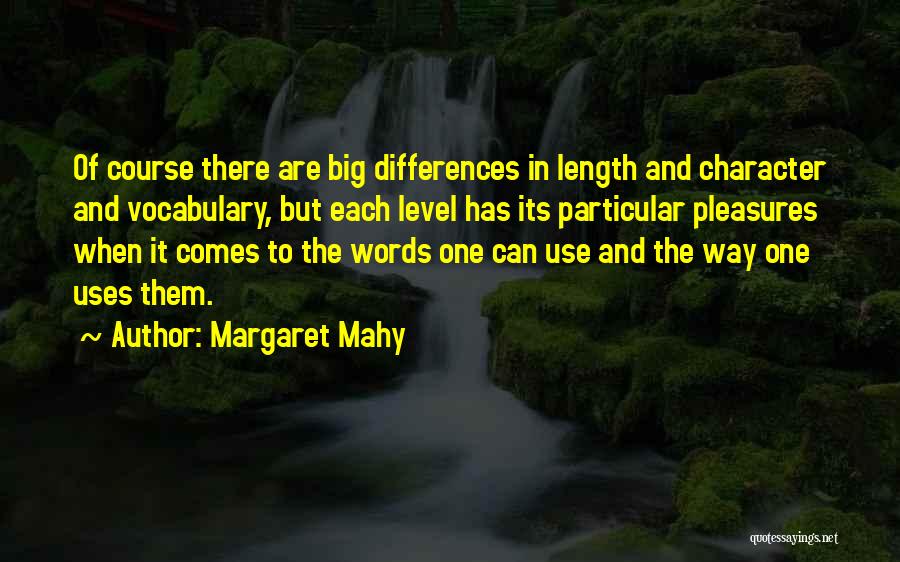 Margaret Mahy Quotes: Of Course There Are Big Differences In Length And Character And Vocabulary, But Each Level Has Its Particular Pleasures When