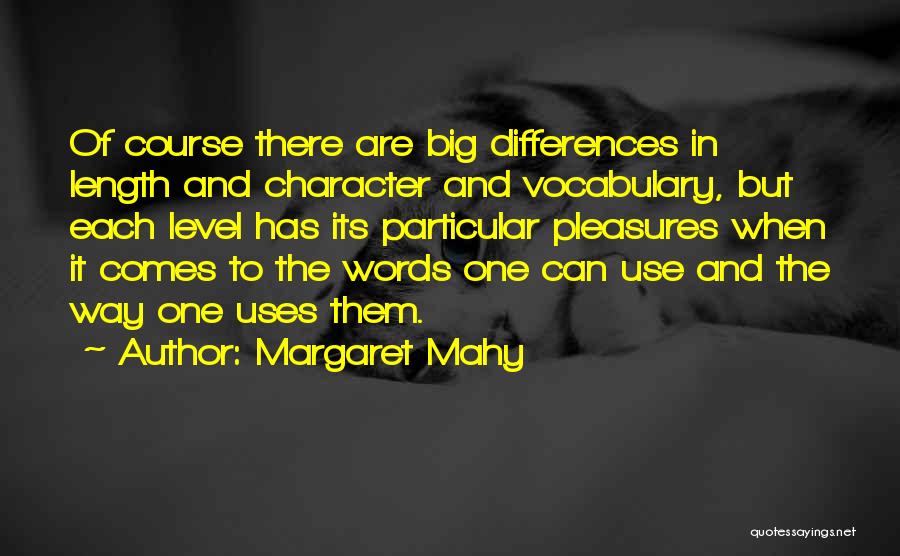 Margaret Mahy Quotes: Of Course There Are Big Differences In Length And Character And Vocabulary, But Each Level Has Its Particular Pleasures When