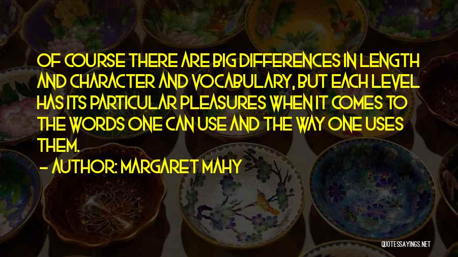 Margaret Mahy Quotes: Of Course There Are Big Differences In Length And Character And Vocabulary, But Each Level Has Its Particular Pleasures When