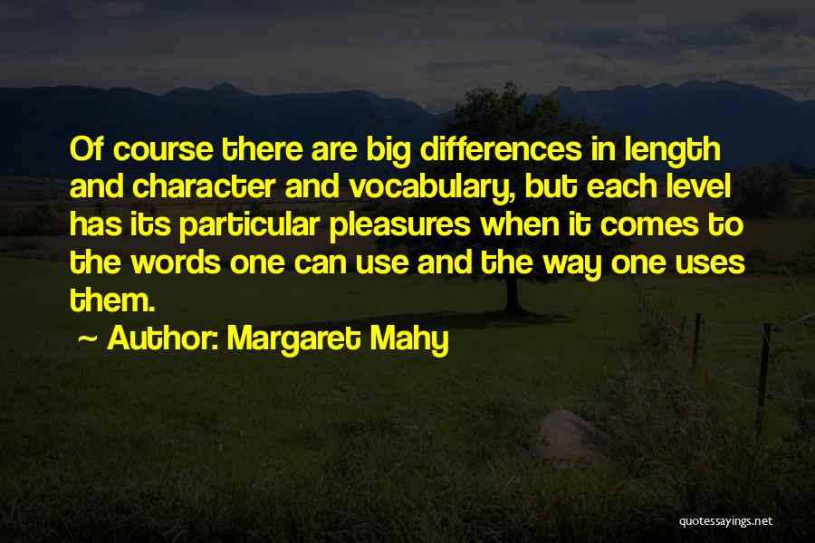 Margaret Mahy Quotes: Of Course There Are Big Differences In Length And Character And Vocabulary, But Each Level Has Its Particular Pleasures When