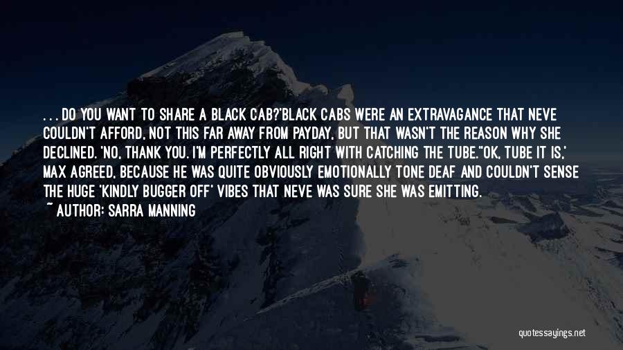 Sarra Manning Quotes: . . . Do You Want To Share A Black Cab?'black Cabs Were An Extravagance That Neve Couldn't Afford, Not