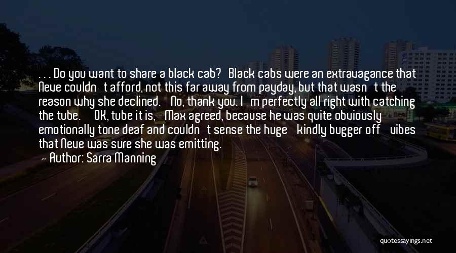 Sarra Manning Quotes: . . . Do You Want To Share A Black Cab?'black Cabs Were An Extravagance That Neve Couldn't Afford, Not