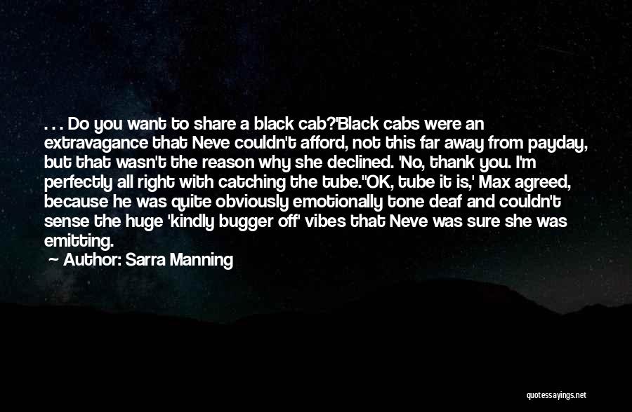 Sarra Manning Quotes: . . . Do You Want To Share A Black Cab?'black Cabs Were An Extravagance That Neve Couldn't Afford, Not