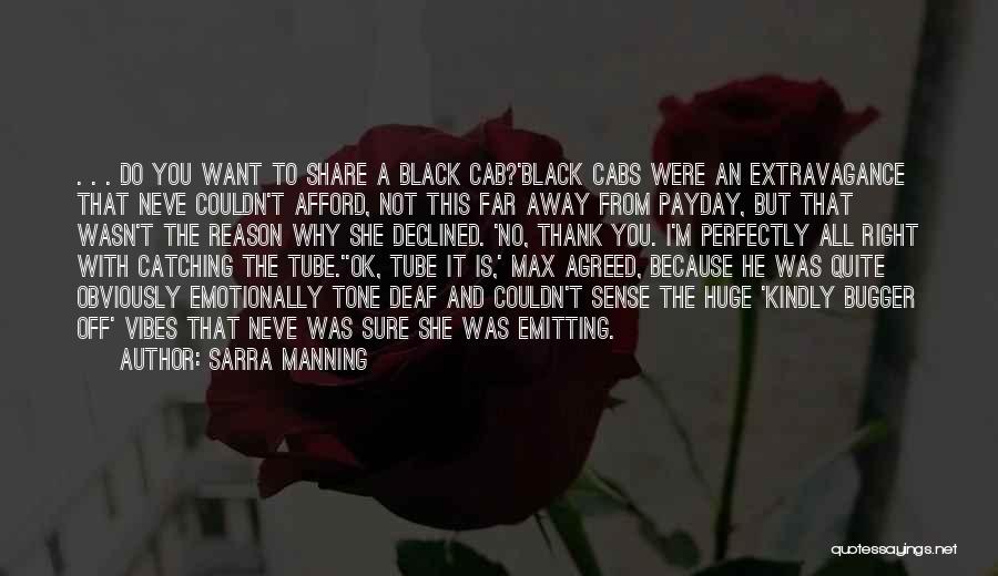 Sarra Manning Quotes: . . . Do You Want To Share A Black Cab?'black Cabs Were An Extravagance That Neve Couldn't Afford, Not