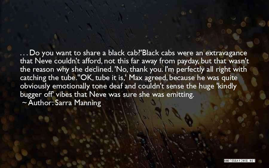 Sarra Manning Quotes: . . . Do You Want To Share A Black Cab?'black Cabs Were An Extravagance That Neve Couldn't Afford, Not