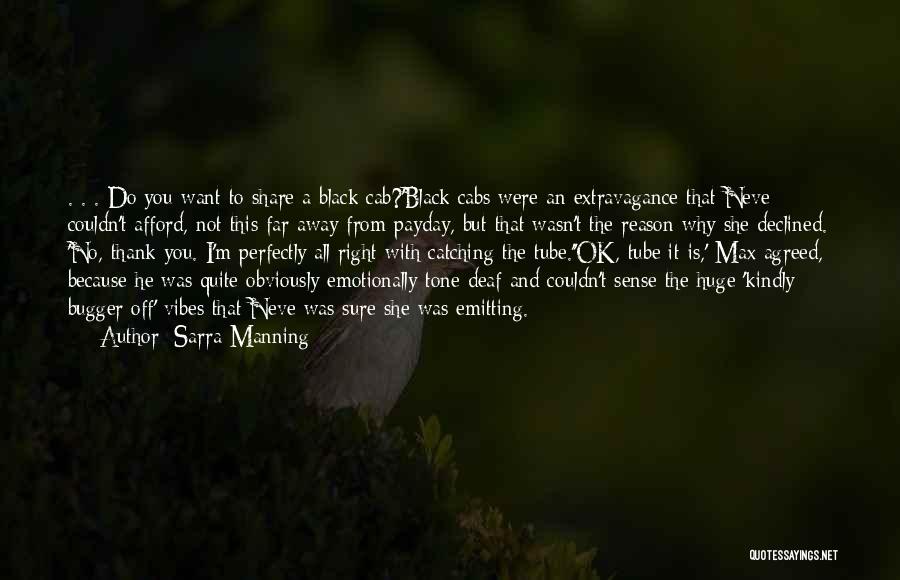 Sarra Manning Quotes: . . . Do You Want To Share A Black Cab?'black Cabs Were An Extravagance That Neve Couldn't Afford, Not