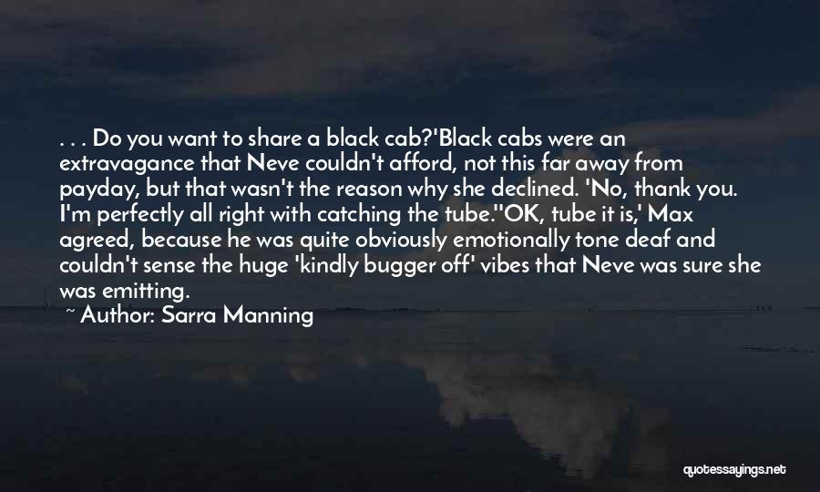 Sarra Manning Quotes: . . . Do You Want To Share A Black Cab?'black Cabs Were An Extravagance That Neve Couldn't Afford, Not