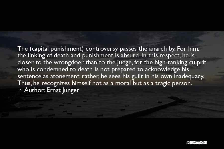 Ernst Junger Quotes: The (capital Punishment) Controversy Passes The Anarch By. For Him, The Linking Of Death And Punishment Is Absurd. In This