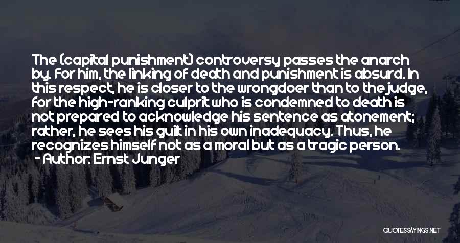 Ernst Junger Quotes: The (capital Punishment) Controversy Passes The Anarch By. For Him, The Linking Of Death And Punishment Is Absurd. In This