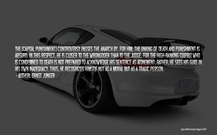 Ernst Junger Quotes: The (capital Punishment) Controversy Passes The Anarch By. For Him, The Linking Of Death And Punishment Is Absurd. In This