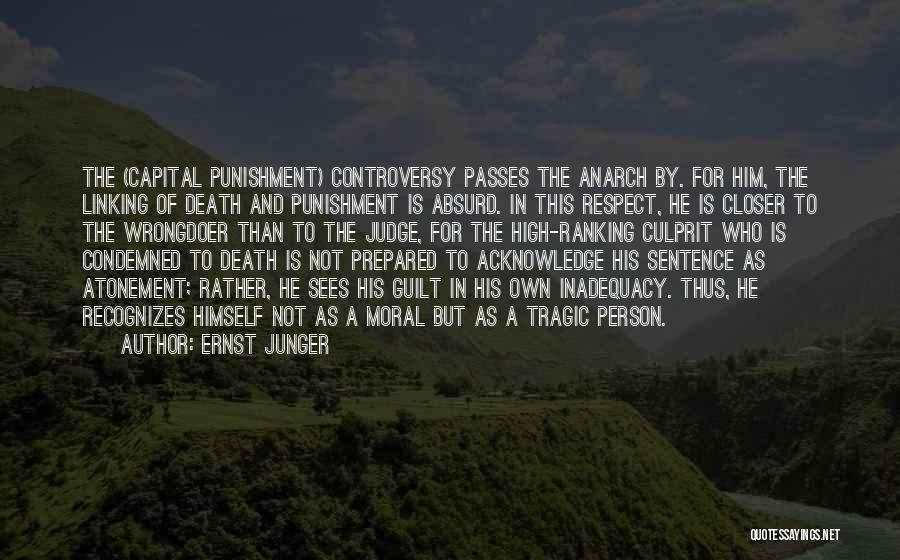 Ernst Junger Quotes: The (capital Punishment) Controversy Passes The Anarch By. For Him, The Linking Of Death And Punishment Is Absurd. In This