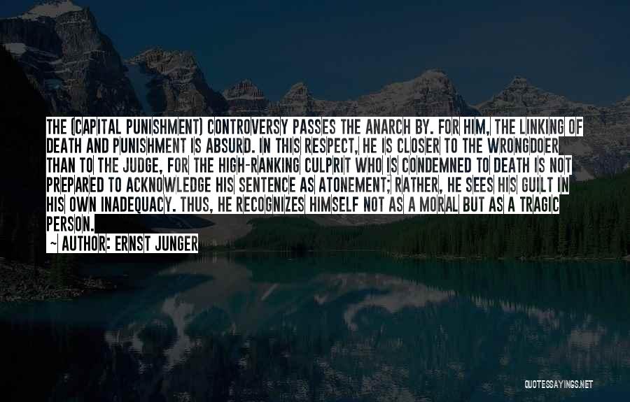 Ernst Junger Quotes: The (capital Punishment) Controversy Passes The Anarch By. For Him, The Linking Of Death And Punishment Is Absurd. In This