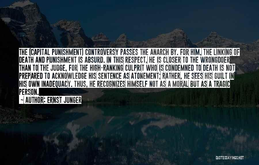 Ernst Junger Quotes: The (capital Punishment) Controversy Passes The Anarch By. For Him, The Linking Of Death And Punishment Is Absurd. In This