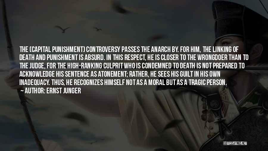 Ernst Junger Quotes: The (capital Punishment) Controversy Passes The Anarch By. For Him, The Linking Of Death And Punishment Is Absurd. In This