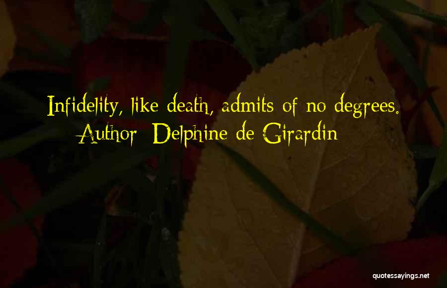 Delphine De Girardin Quotes: Infidelity, Like Death, Admits Of No Degrees.