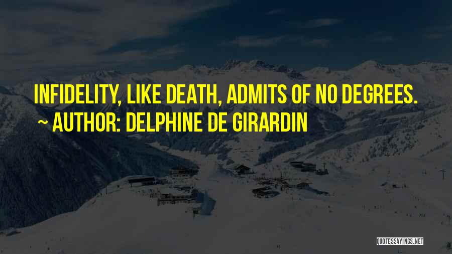 Delphine De Girardin Quotes: Infidelity, Like Death, Admits Of No Degrees.