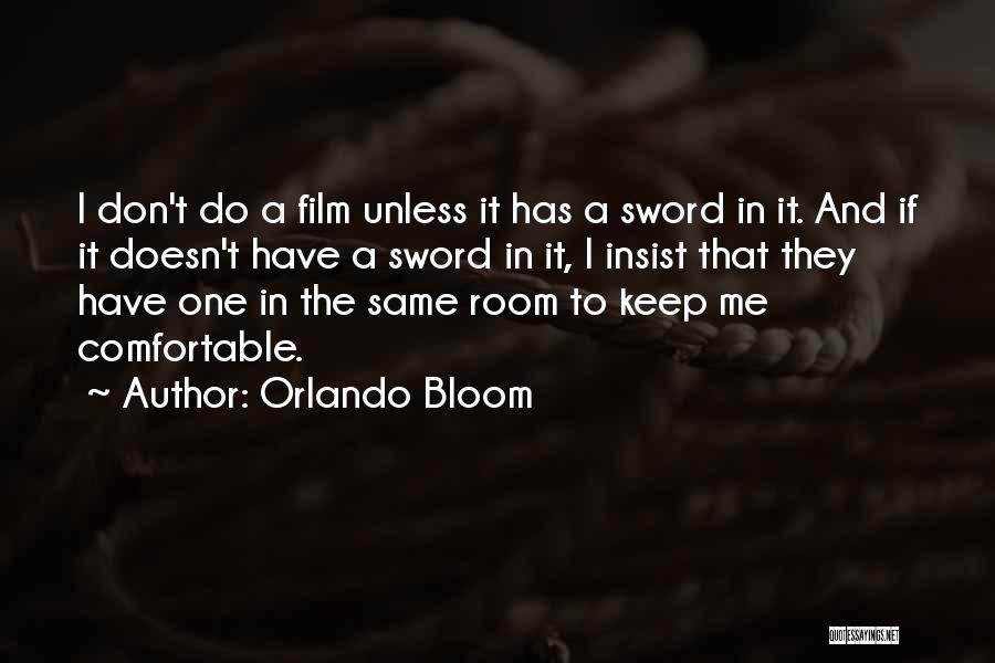 Orlando Bloom Quotes: I Don't Do A Film Unless It Has A Sword In It. And If It Doesn't Have A Sword In