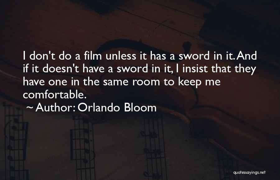 Orlando Bloom Quotes: I Don't Do A Film Unless It Has A Sword In It. And If It Doesn't Have A Sword In