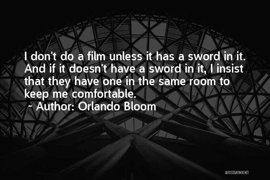 Orlando Bloom Quotes: I Don't Do A Film Unless It Has A Sword In It. And If It Doesn't Have A Sword In