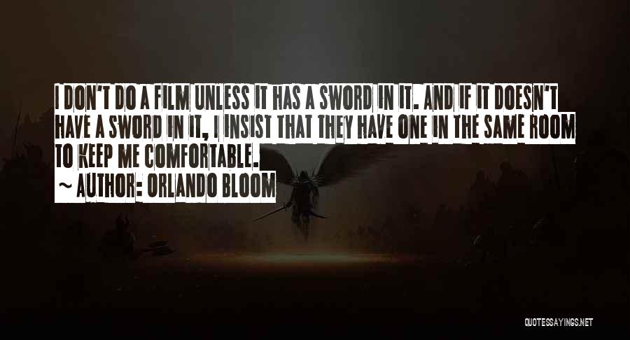 Orlando Bloom Quotes: I Don't Do A Film Unless It Has A Sword In It. And If It Doesn't Have A Sword In