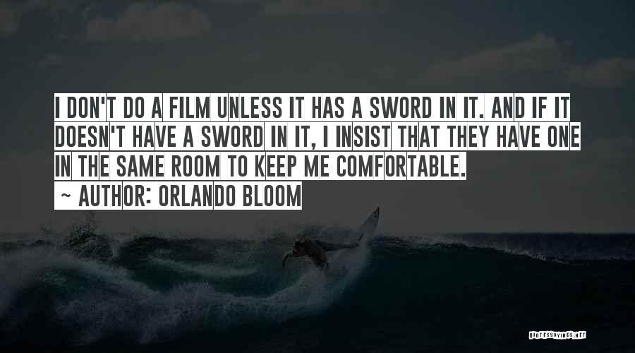 Orlando Bloom Quotes: I Don't Do A Film Unless It Has A Sword In It. And If It Doesn't Have A Sword In