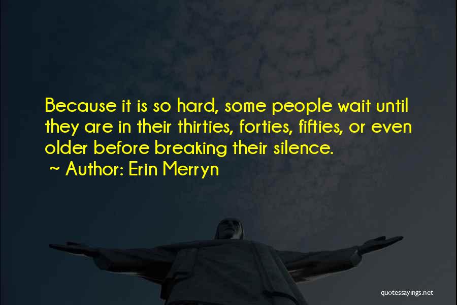 Erin Merryn Quotes: Because It Is So Hard, Some People Wait Until They Are In Their Thirties, Forties, Fifties, Or Even Older Before