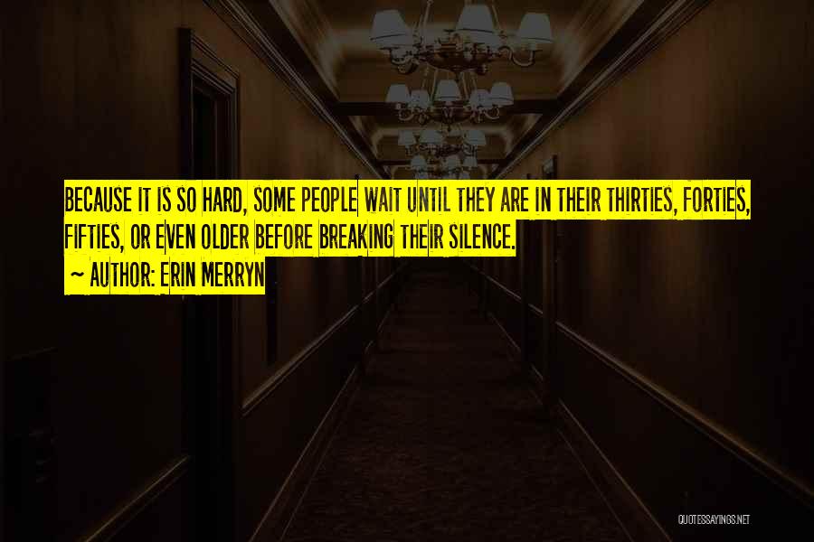 Erin Merryn Quotes: Because It Is So Hard, Some People Wait Until They Are In Their Thirties, Forties, Fifties, Or Even Older Before