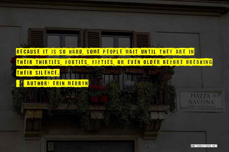 Erin Merryn Quotes: Because It Is So Hard, Some People Wait Until They Are In Their Thirties, Forties, Fifties, Or Even Older Before