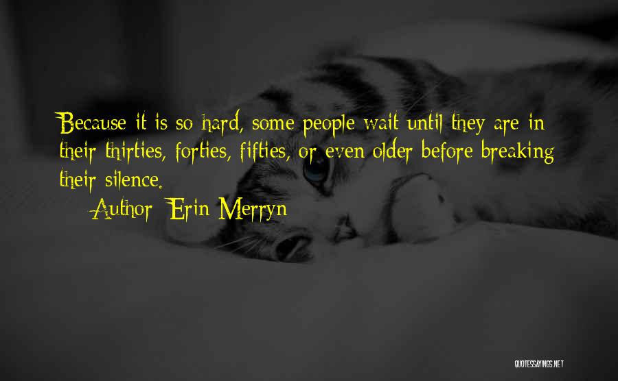 Erin Merryn Quotes: Because It Is So Hard, Some People Wait Until They Are In Their Thirties, Forties, Fifties, Or Even Older Before