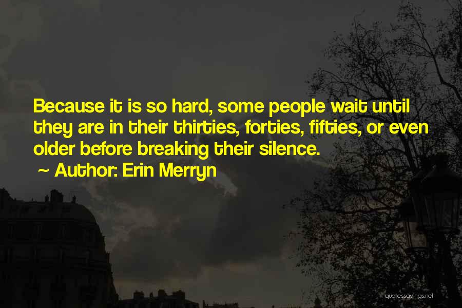 Erin Merryn Quotes: Because It Is So Hard, Some People Wait Until They Are In Their Thirties, Forties, Fifties, Or Even Older Before