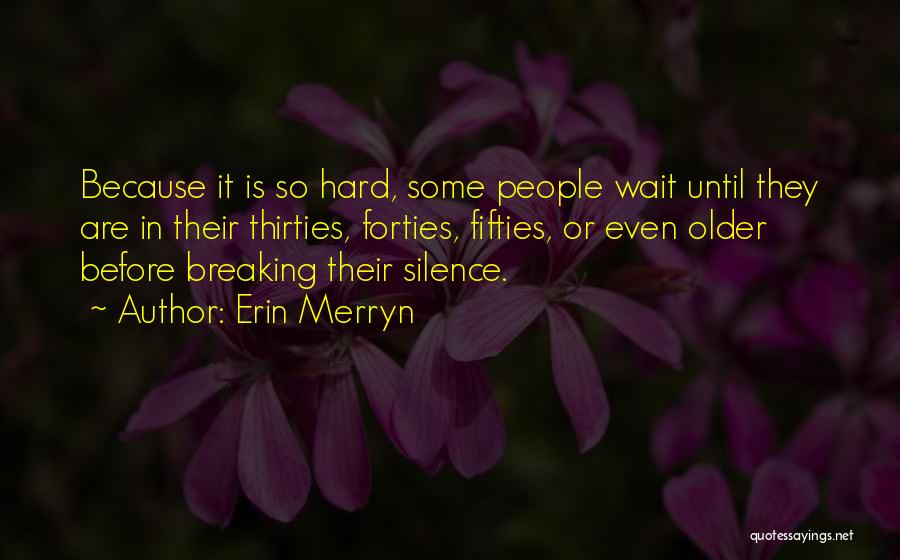 Erin Merryn Quotes: Because It Is So Hard, Some People Wait Until They Are In Their Thirties, Forties, Fifties, Or Even Older Before