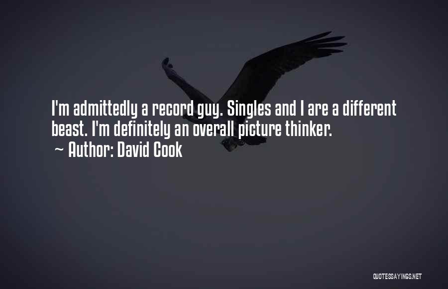 David Cook Quotes: I'm Admittedly A Record Guy. Singles And I Are A Different Beast. I'm Definitely An Overall Picture Thinker.