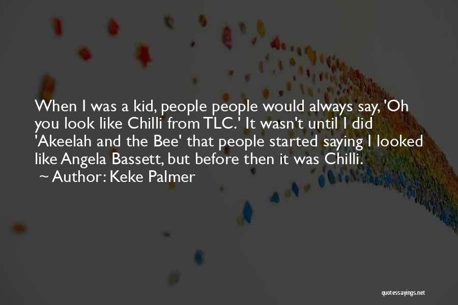 Keke Palmer Quotes: When I Was A Kid, People People Would Always Say, 'oh You Look Like Chilli From Tlc.' It Wasn't Until