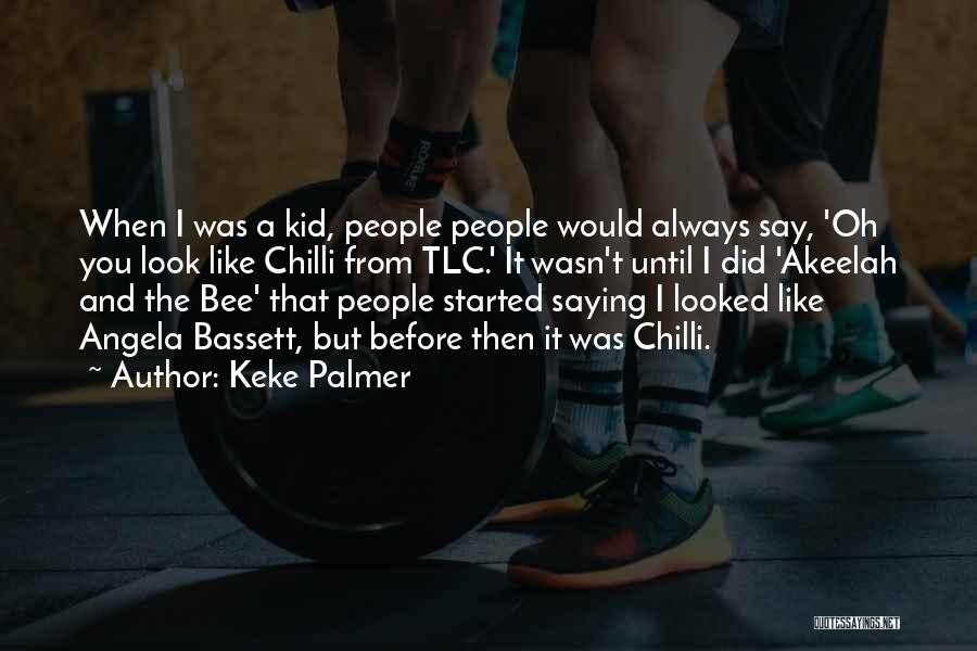 Keke Palmer Quotes: When I Was A Kid, People People Would Always Say, 'oh You Look Like Chilli From Tlc.' It Wasn't Until