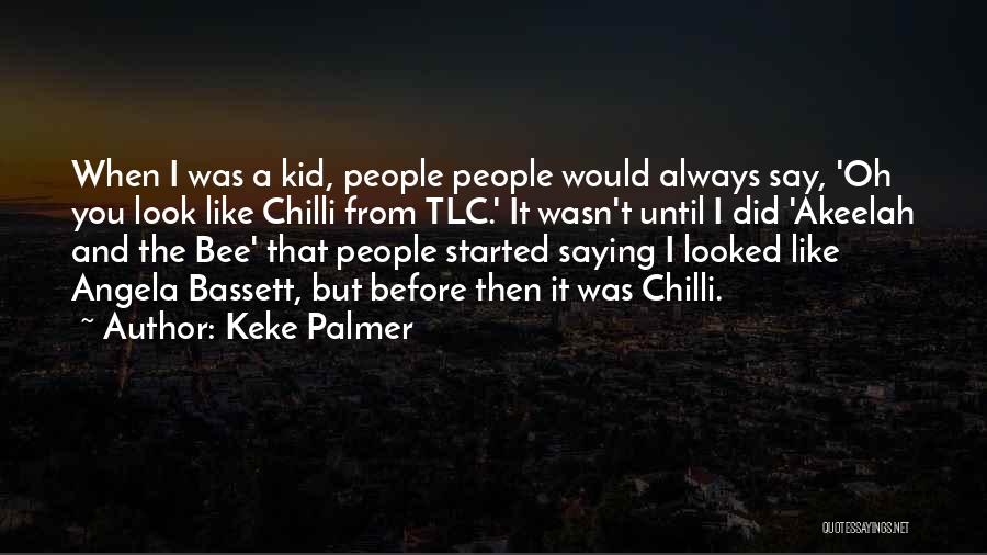 Keke Palmer Quotes: When I Was A Kid, People People Would Always Say, 'oh You Look Like Chilli From Tlc.' It Wasn't Until