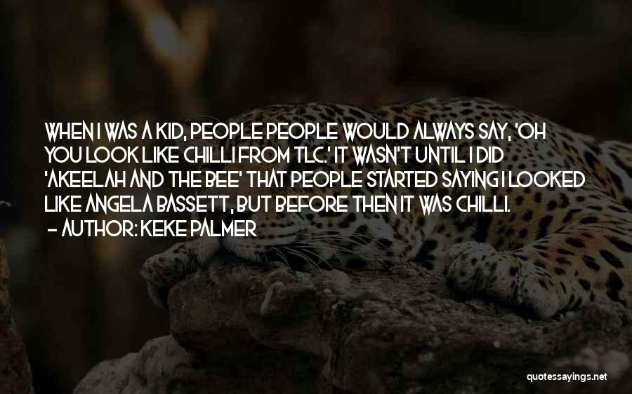 Keke Palmer Quotes: When I Was A Kid, People People Would Always Say, 'oh You Look Like Chilli From Tlc.' It Wasn't Until