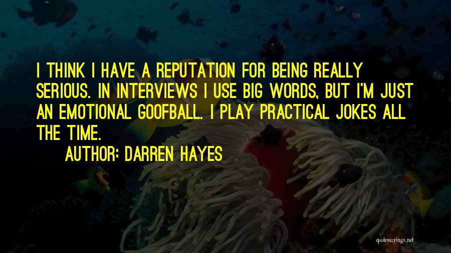 Darren Hayes Quotes: I Think I Have A Reputation For Being Really Serious. In Interviews I Use Big Words, But I'm Just An