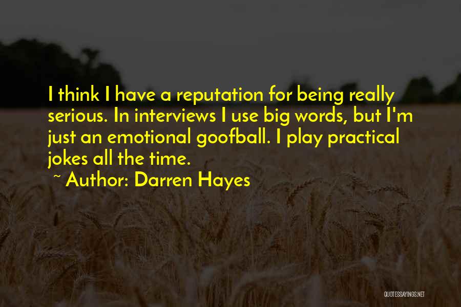 Darren Hayes Quotes: I Think I Have A Reputation For Being Really Serious. In Interviews I Use Big Words, But I'm Just An